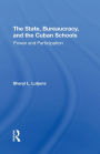 The State, Bureaucracy, And The Cuban Schools: Power And Participation