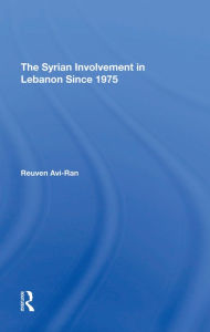Title: The Syrian Involvement In Lebanon Since 1975, Author: Reuven Avi-ran