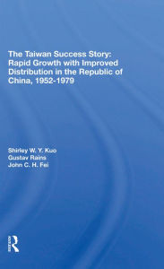 Title: The Taiwan Success Story: Rapid Growith With Improved Distribution In The Republic Of China, 19521979, Author: Shirley W Y Kuo