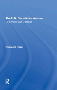 Title: The U.n. Decade For Women: Documents And Dialogue, Author: Arvonne S Fraser