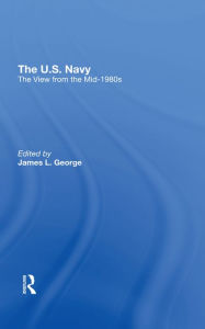 Title: The U.s. Navy: The View From The Mid-1980s, Author: James L. George