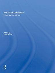Title: The Visual Dimension: Aspects Of Jewish Art, Author: Clare Moore