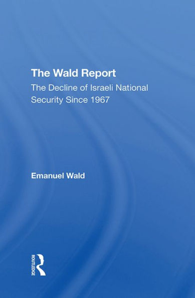 The Wald Report: The Decline Of Israeli National Security Since 1967