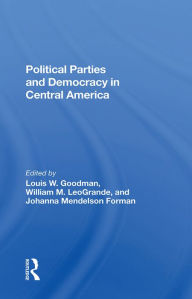 Title: Political Parties And Democracy In Central America, Author: Louis W Goodman