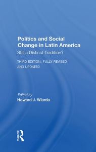 Title: Politics And Social Change In Latin America: Still A Distinct Tradition? Third Edition, Author: Howard J. Wiarda