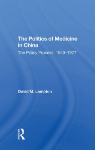 Title: The Politics of Medicine in China: The Policy Process 1949-1977, Author: David M Lampton