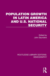 Title: Population Growth In Latin America And U.S. National Security, Author: John Saunders