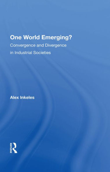 One World Emerging? Convergence And Divergence In Industrial Societies