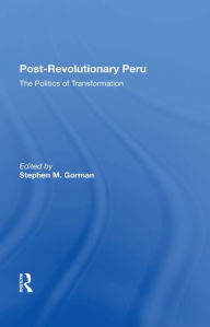 Title: Post-revolutionary Peru: The Politics Of Transformation, Author: Stephen M. Gorman