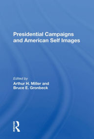 Title: Presidential Campaigns And American Self Images, Author: Arthur H Miller