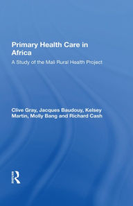 Title: Primary Health Care In Africa: A Study Of The Mali Rural Health Project, Author: Clive Gray