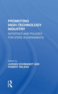 Title: Promoting High Technology Industry: Initiatives And Policies For State Governments, Author: Jurgen Schmandt
