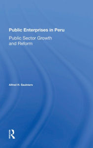 Title: Public Enterprises In Peru: Public Sector Growth And Reform, Author: Alfred H Saulniers