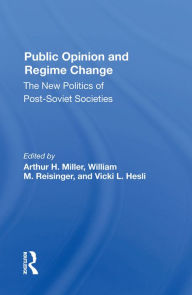 Title: Public Opinion And Regime Change: The New Politics Of Post-soviet Societies, Author: Arthur H Miller