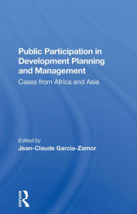 Title: Public Participation In Development Planning And Management: Cases From Africa And Asia, Author: Jean-claude Garcia-zamor