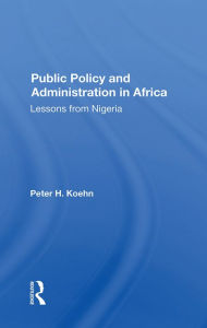 Title: Public Policy And Administration In Africa: Lessons From Nigeria, Author: Peter  Koehn