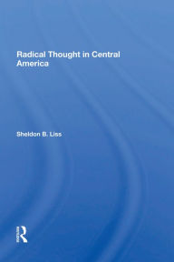Title: Radical Thought In Central America, Author: Sheldon B Liss