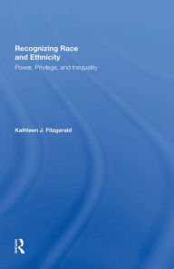 Title: Recognizing Race and Ethnicity, Student Economy Edition: Power, Privilege, and Inequality, Author: Kathleen Fitzgerald