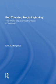 Title: Red Thunder, Tropic Lightning: The World Of A Combat Division In Vietnam, Author: Eric M Bergerud