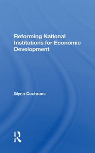 Title: Reforming National Institutions For Economic Development, Author: Glynn Cochrane