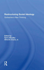 Title: Restructuring Soviet Ideology: Gorbachev's New Thinking, Author: Sylvia Babus Woodby