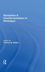 Title: Revolution And Counterrevolution In Nicaragua, Author: Thomas W Walker