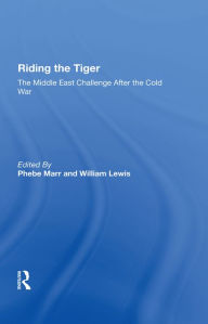 Title: Riding The Tiger: The Middle East Challenge After The Cold War, Author: Phebe Marr