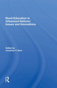 Title: Rural Education In Urbanized Nations: Issues And Innovations, Author: Jonathan P Sher