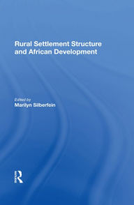 Title: Rural Settlement Structure And African Development, Author: Marilyn Silberfein