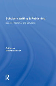 Title: Scholarly Writing And Publishing: Issues, Problems, And Solutions, Author: Mary Frank Fox