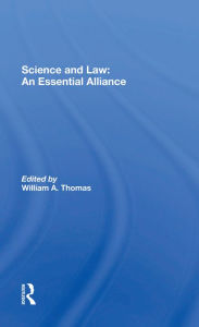 Title: Science And Law: An Essential Alliance, Author: William A Thomas