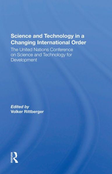 Science And Technology In A Changing International Order: The United Nations Conference On Science And Technology For Development