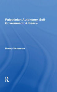 Title: Palestinian Autonomy, Selfgovernment, And Peace, Author: Harvey Sicherman