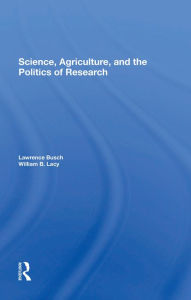 Title: Science, Agriculture, And The Politics Of Research, Author: Lawrence M Busch