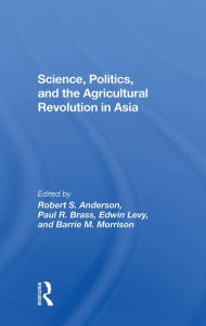 Title: Science, Politics, And The Agricultural Revolution In Asia, Author: Robert S Anderson
