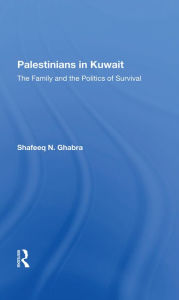 Title: Palestinians In Kuwait: The Family And The Politics Of Survival, Author: Shafeeq N Ghabra