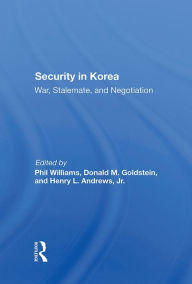 Title: Security In Korea: War, Stalemate, And Negotiation, Author: Phil Williams