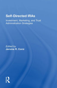 Title: Self-directed Iras: Investment, Marketing, And Trust Administration Strategies, Author: Jerome R Corsi