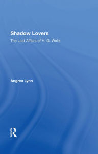 Title: Shadow Lovers UK Edition: The Last Affairs Of H.g.wells, Author: Andrea Lynn