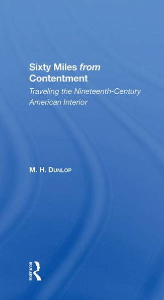 Sixty Miles From Contentment: Traveling The NineteenthCentury American Interior