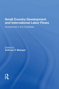 Title: Small Country Development And International Labor Flows: Experiences In The Caribbean, Author: Anthony Maingot