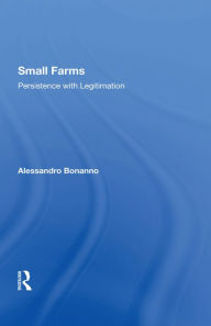 Title: Small Farms: Persistence With Legitimation, Author: Alessandro Bonanno