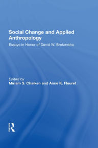 Title: Social Change And Applied Anthropology: Essays In Honor Of David W. Brokensha, Author: Miriam Chaiken