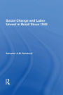 Social Change And Labor Unrest In Brazil Since 1945