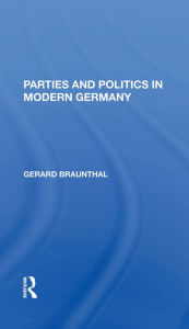 Title: Parties And Politics In Modern Germany, Author: Gerard Braunthal