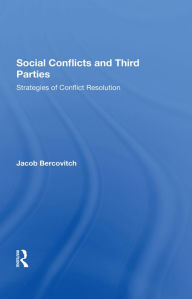 Title: Social Conflicts And Third Parties: Strategies Of Conflict Resolution, Author: Jacob Bercovitch