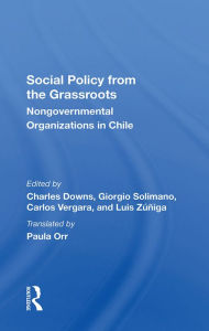Title: Social Policy From The Grassroots: Nongovernmental Organizations In Chile, Author: Charles Downs