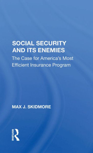 Social Security And Its Enemies: The Case For America's Most Efficient Insurance Program