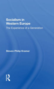 Title: Socialism In Western Europe: The Experience Of A Generation, Author: Steven Philip Kramer