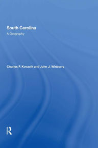 Title: South Carolina: A Geography, Author: Charles F Kovacik